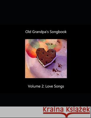 Old Grandpa's Songbook Volume 2 Love Songs David G Lanoue 9781733301640
