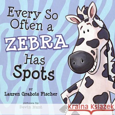 Every So Often a Zebra Has Spots Lauren Grabois Fischer Devin Hunt 9781733302623