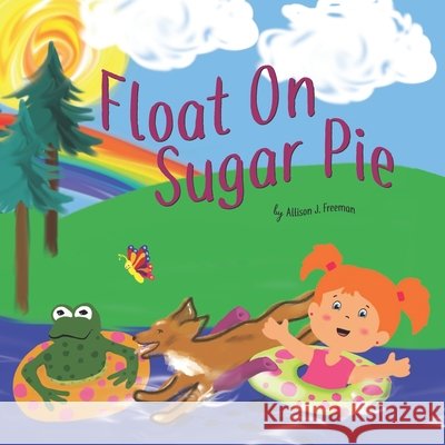 Float On, Sugar Pie Allison J. Freeman Allison J. Freeman 9781733305013