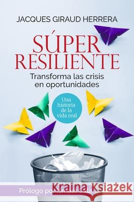 Súper Resiliente: Transforma las crisis en oportunidades Giraud, Jacques 9781733306706