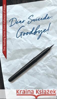 Dear Suicide: Goodbye Ericka L. Hall 9781733307802