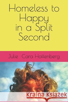 Homeless to Happy in a Split Second Peter Ragnar Meg Easling Julie Cara Hoffenberg 9781733308205