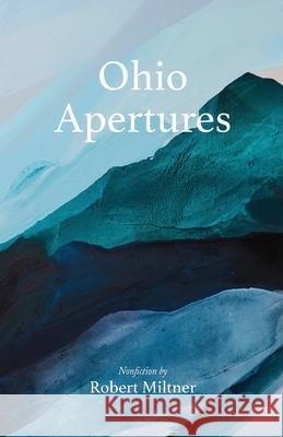 Ohio Apertures Robert Miltner 9781733308656