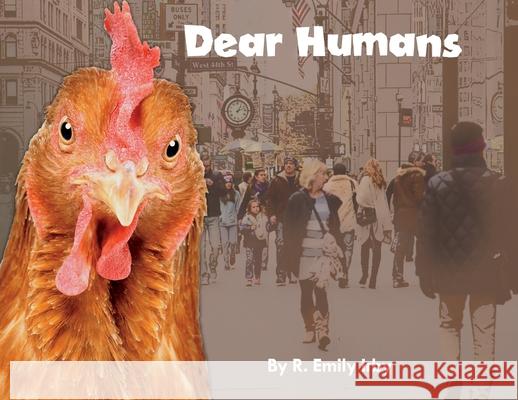 Dear Humans: Humans and chickens are more alike than you think! R. Emily Irby Ken Silbert Luana K. Mitten 9781733309288 Bealu Books