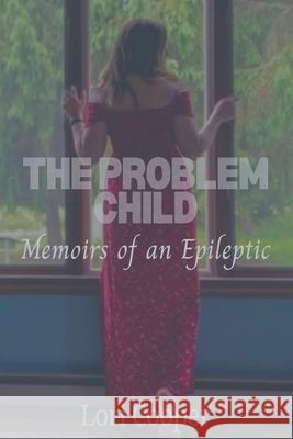 The Problem Child: Memoirs of an Epileptic Lori Cooper 9781733310512 Deep Thoughts Media