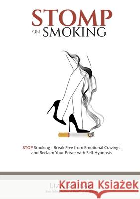 Stomp on Smoking: Your Guide to Freedom from Smoking and Emotional Cravings Liza Boubari 9781733312691 Healwithin