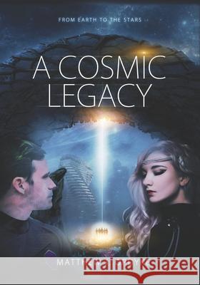 A Cosmic Legacy: From Earth to the Stars Matthew J Opdyke 9781733313117