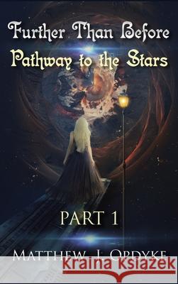 Further Than Before: Pathway to the Stars, Part 1 Matthew J. Opdyke 9781733313131