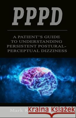 Pppd: A patient's guide to understanding persistent postural-perceptual dizziness Mark Knoblauc 9781733321006 Kiremma Press