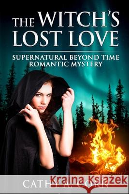The Witch's Lost Love: Supernatural Beyond Time Romantic Mystery Cathy a. Corn 9781733321617 Cathy A. Corn