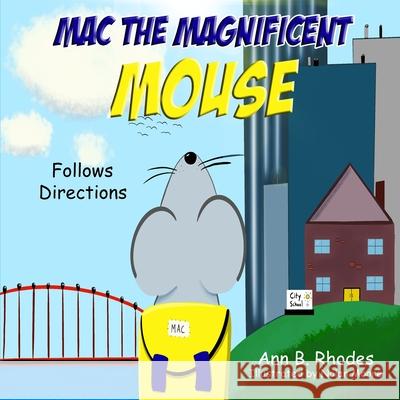 Mac the Magnificent Mouse: Follows Directions Ann B. Rhodes Nolan Moore 9781733322256 Ann B. Rhodes