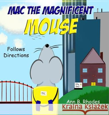 Mac the Magnificent Mouse: Follows Directions Ann B Rhodes, Nolan Moore 9781733322263 Ann B. Rhodes