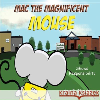 Mac the Magnificent Mouse: Shows Responsibility Ann B. Rhodes Nolan Moore 9781733322270 Ann B. Rhodes