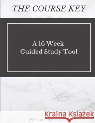 The Course Key: A 16 Week Guided Study Tool Katie Williams 9781733324908 Williams Originals