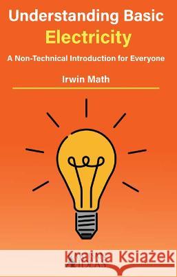 Understanding Basic Electricity: A Non-Technical Introduction for Everyone Irwin Math 9781733325097 Original Ideas