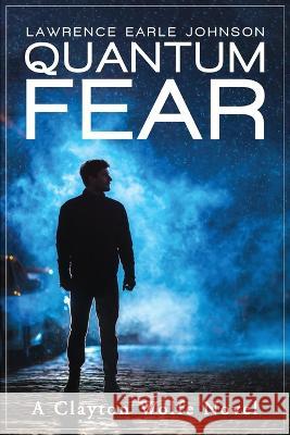 Quantum Fear Lawrence Earle Johnson 9781733328449 Lawrence Earle Johnson