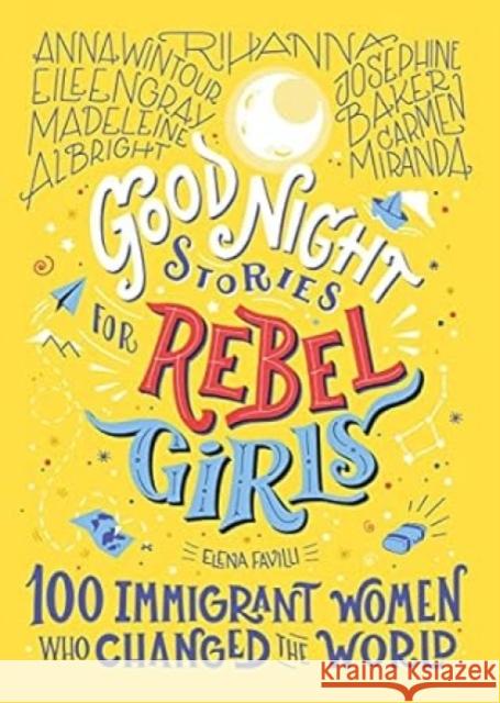 Good Night Stories for Rebel Girls: 100 Immigrant Women Who Changed the World Favilli, Elena 9781733329293 Rebel Girls Inc