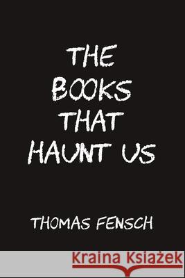 The Books That Haunt Us Thomas Fensch 9781733329361 New Century Books