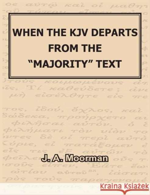 When the KJV Departs from the majority Text Moorman, J. A. 9781733331517 Old Paths Publications, Incorporated