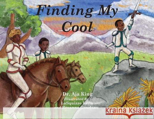 Finding My Cool Aja Dionna King Lasquizzie Kern Breanna Goudeau 9781733333306