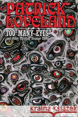 Too Many Eyes: and Other Thrilling Strange Tales Patrick Loveland 9781733334907