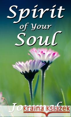 Spirit of Your Soul: Journal Peg Roberts 9781733337250