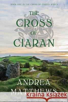 The Cross of Ciaran Andrea Matthews 9781733337519