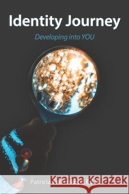 Identity Journey: Developing into YOU Patricia Farrenkopf 9781733338035 Fishtail Publishing LLC