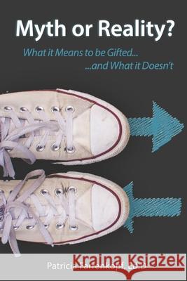 Myth or Reality?: What it Means to be Gifted...and What it Doesn't Patricia Farrenkopf 9781733338059 Fishtail Publishing LLC