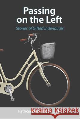 Passing on the Left: Stories of Gifted Individuals Patricia Farrenkopf 9781733338066 Fishtail Publishing LLC