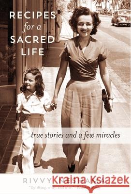 Recipes for a Sacred Life: True Stories and a Few Miracles Rivvy Neshama 9781733338646 Sandra Jonas Publishing House