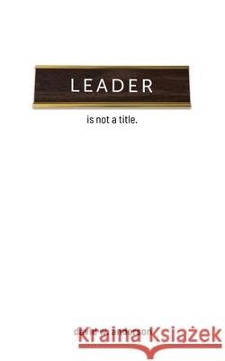 Leader Is Not A Title Anderson, David 9781733339902