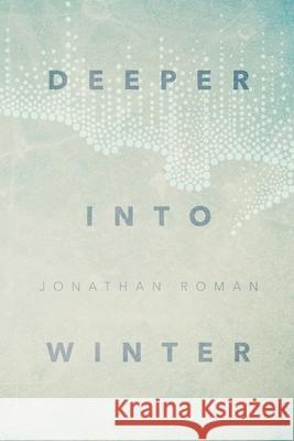 Deeper Into Winter Jonathan Roman 9781733342100
