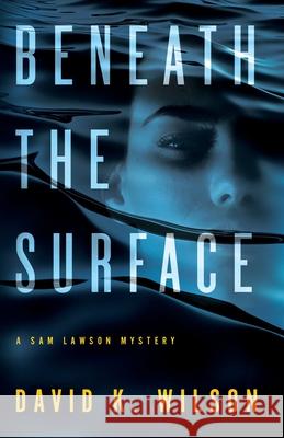 Beneath the Surface David K. Wilson 9781733345712 David K. Wilson