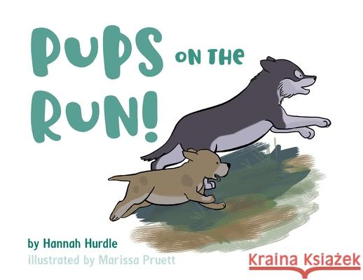 Pups on the Run! Hannah Hurdle, Marissa Pruett 9781733346245 Doodle and Peck Publishing