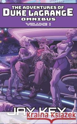 The Adventures of Duke LaGrange Omnibus, Volume I: The Collected Adventures (Books I-III) Jay Key 9781733347211 Star Wheel Books