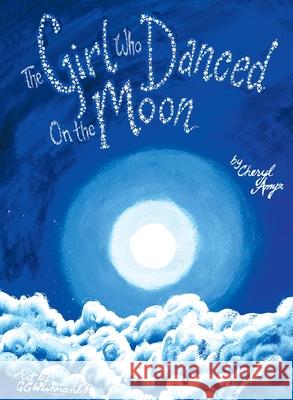 The Girl Who Danced on the Moon Cheryl E Amyx Weismantel Greg  9781733347402 Deco Rose Publishing