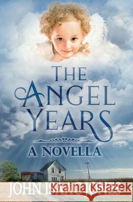 The Angel Years John Isaac Jones 9781733350006