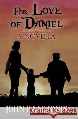 For Love of Daniel John Isaac Jones 9781733350013