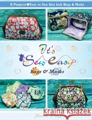 It's Sew Easy: Bags and Masks Jacine Wang 9781733350358 Ez2sew Design Studio