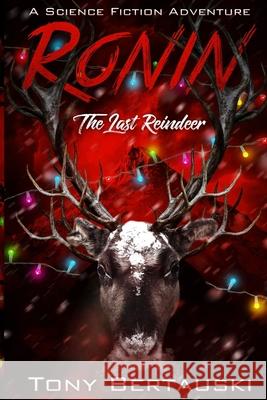 Ronin: The Last Reindeer Tony Bertauski 9781733353144 Tony Bertauski