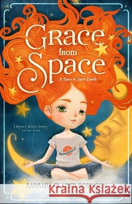 Grace from Space: A Race to Save Earth Barbara A. Glazier-Robinson 9781733360111