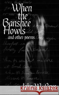 When the Banshee Howls: and other poems John W. Leys 9781733364546