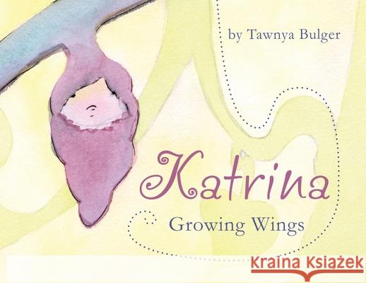 Katrina: Growing Wings Tawnya Marie Bulger, Jeff Elliot 9781733364805 Tawnya Bulger