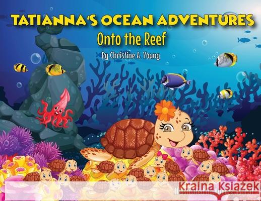 Tatianna's Ocean Adventures: Onto the Reef Young, Christine A. 9781733367561