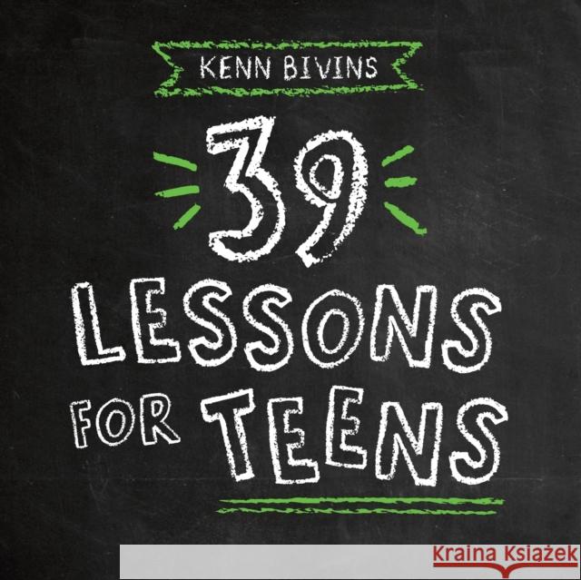39 Lessons for Teens Kenn Bivins 9781733374729