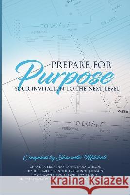 Prepare for Purpose: Your Invitation to the Next Level Sharvette Mitchell 9781733375498 Mitchell Productions, LLC