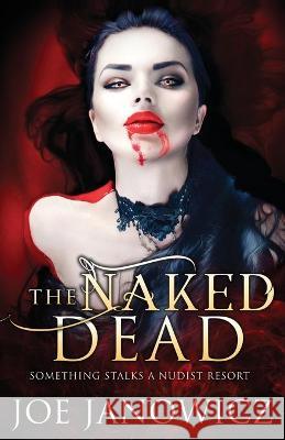 The Naked Dead Joe Janowicz 9781733377539 Newfield Publications