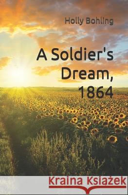 A Soldier's Dream 1864 Holly R Bohling 9781733378819 Bohling Inc.