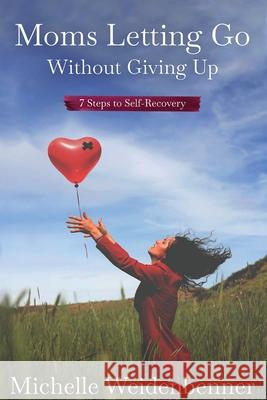 Moms Letting Go Without Giving Up Michelle Weidenbenner Vie Herlocker 9781733381017